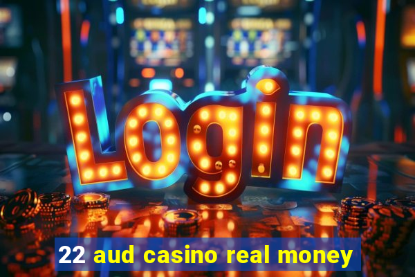 22 aud casino real money