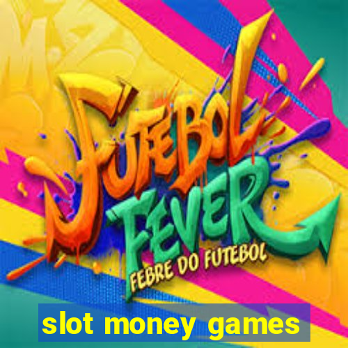 slot money games