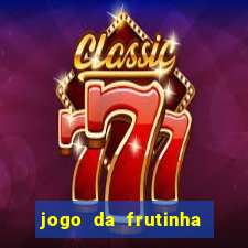 jogo da frutinha para ganhar dinheiro