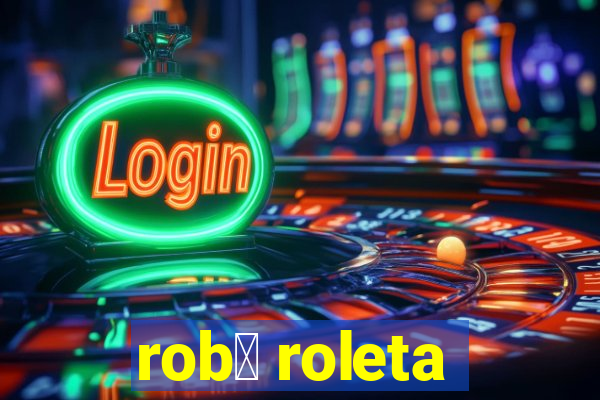 rob么 roleta