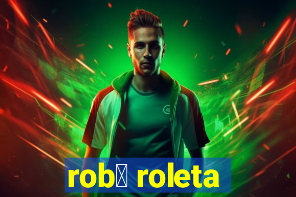 rob么 roleta