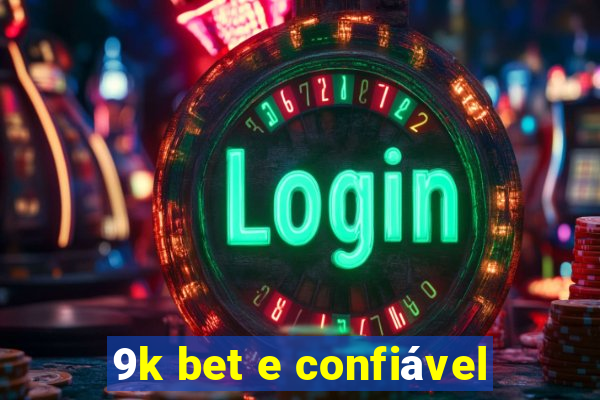 9k bet e confiável