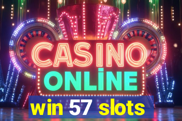 win 57 slots