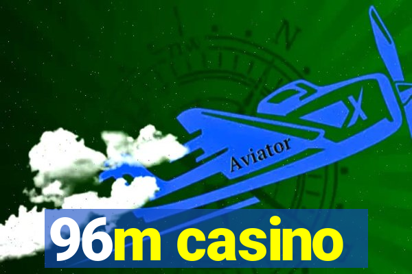 96m casino