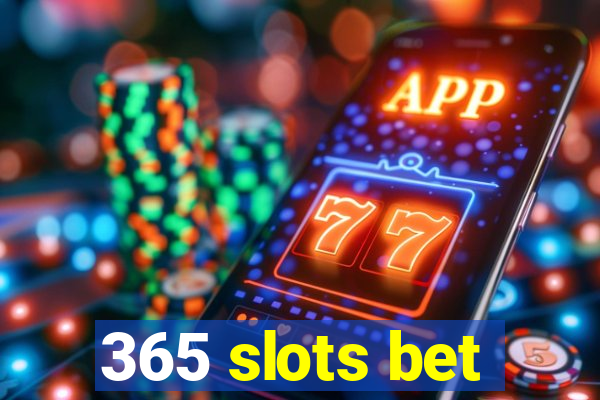 365 slots bet