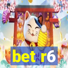 bet r6