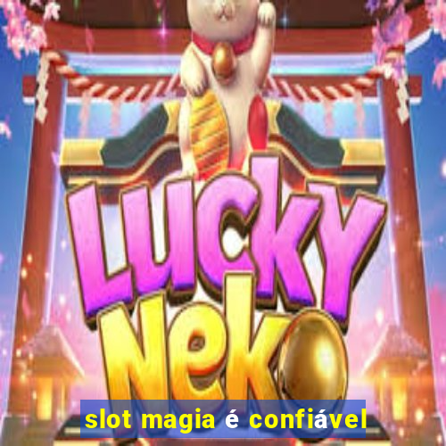 slot magia é confiável