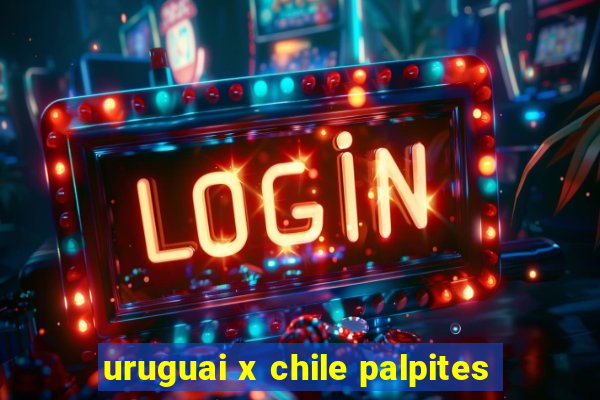 uruguai x chile palpites