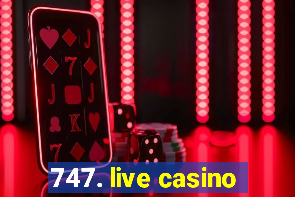 747. live casino