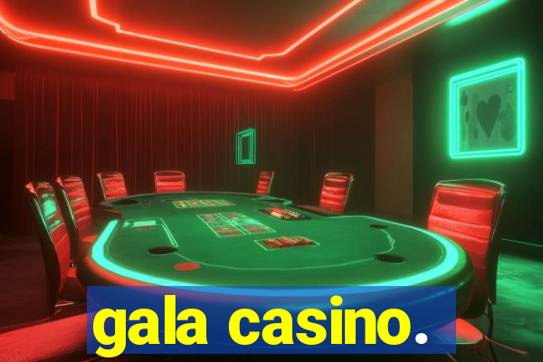 gala casino.