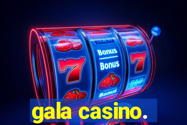 gala casino.