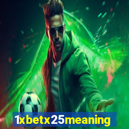 1xbetx25meaning