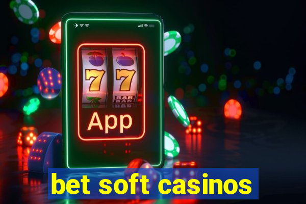 bet soft casinos