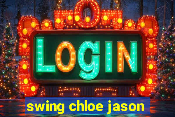 swing chloe jason