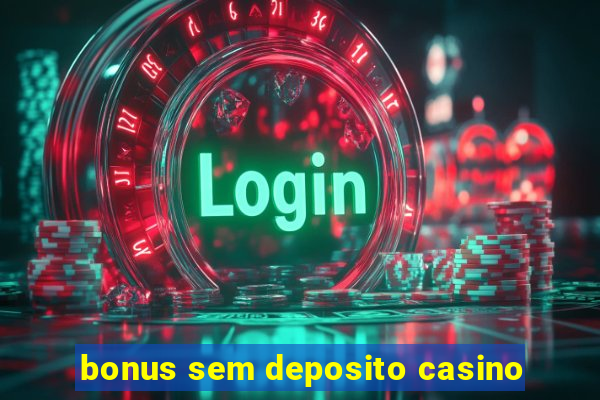 bonus sem deposito casino