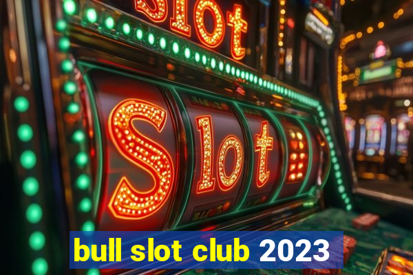 bull slot club 2023