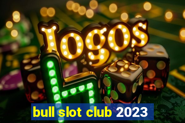 bull slot club 2023