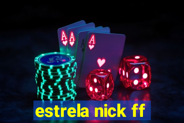 estrela nick ff