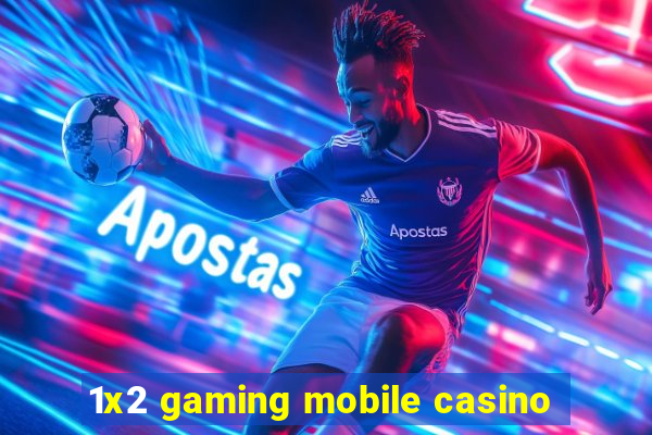 1x2 gaming mobile casino