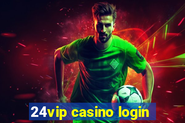 24vip casino login