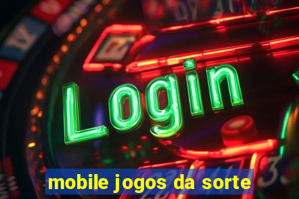 mobile jogos da sorte