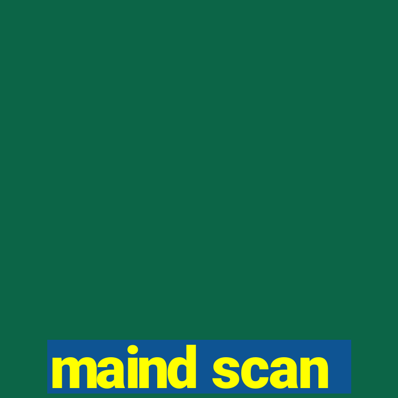 maind scan