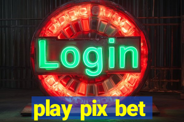 play pix bet