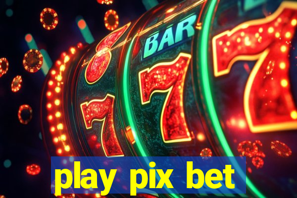 play pix bet