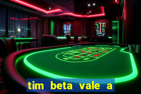 tim beta vale a pena 2024