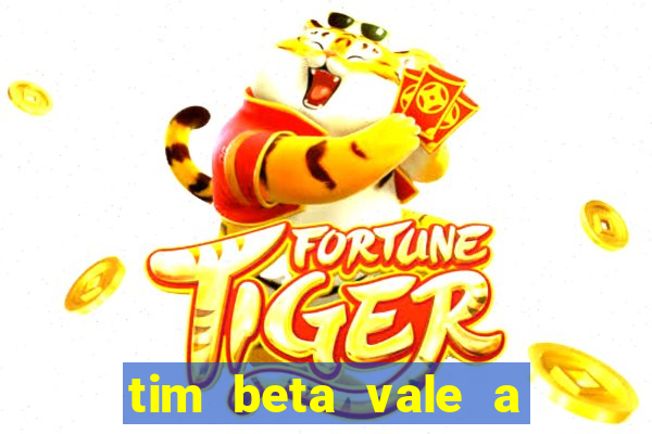 tim beta vale a pena 2024