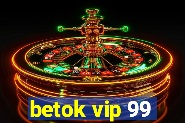 betok vip 99