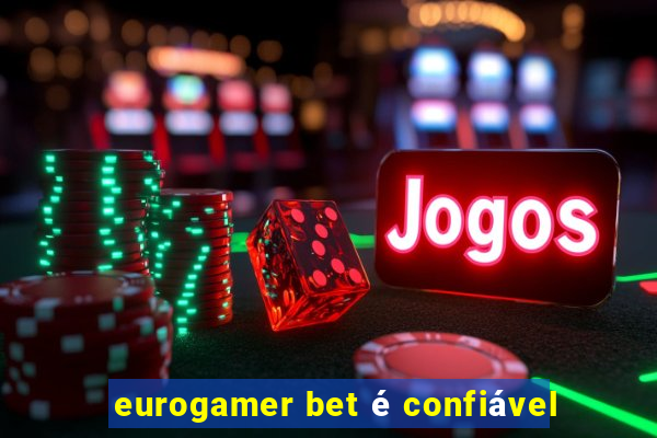 eurogamer bet é confiável