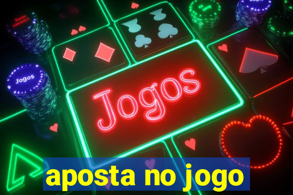 aposta no jogo