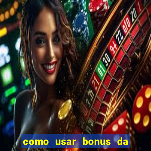 como usar bonus da vai de bet