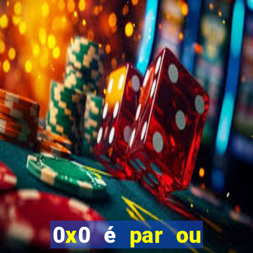 0x0 é par ou ímpar bet365