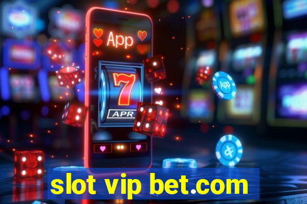 slot vip bet.com