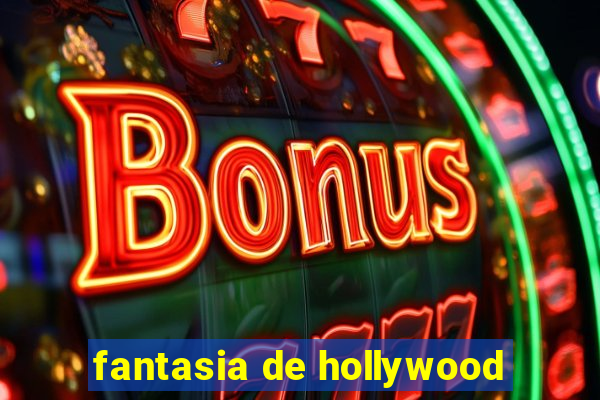 fantasia de hollywood