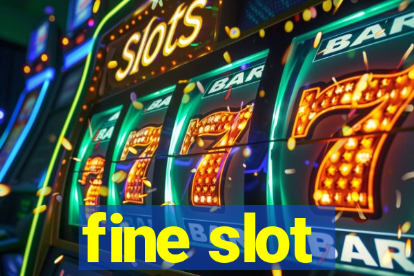 fine slot