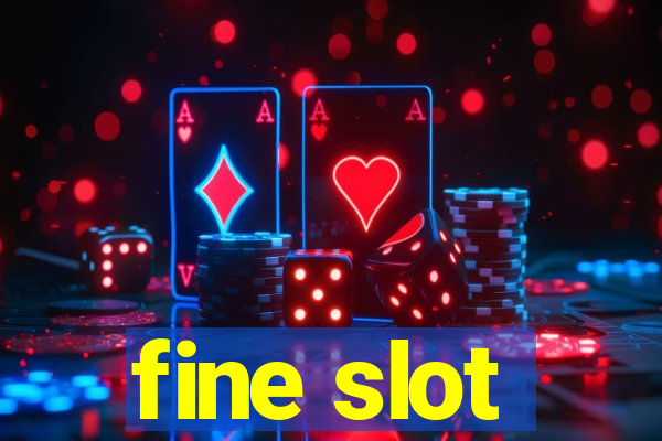 fine slot