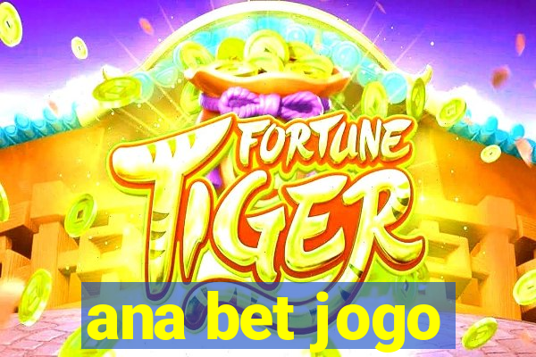 ana bet jogo