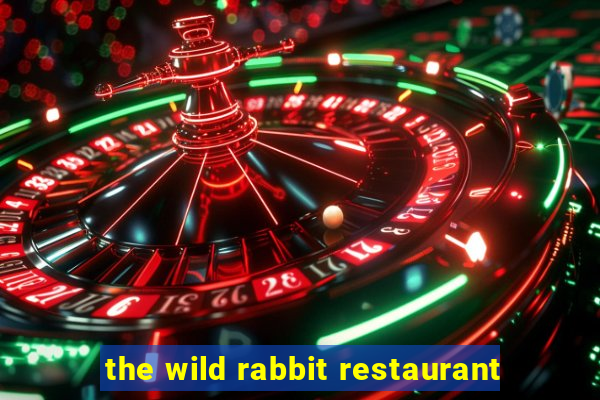 the wild rabbit restaurant