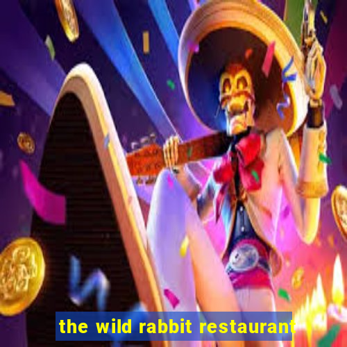 the wild rabbit restaurant