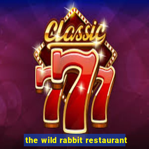 the wild rabbit restaurant