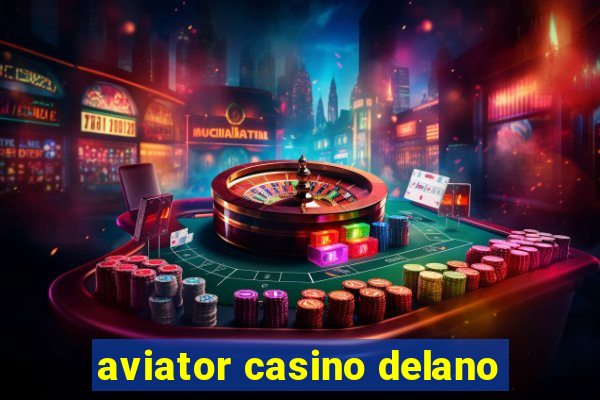 aviator casino delano