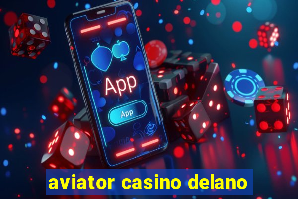 aviator casino delano