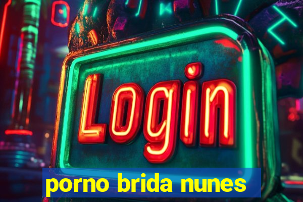 porno brida nunes