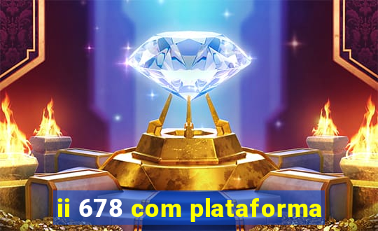 ii 678 com plataforma