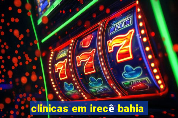 clinicas em irecê bahia