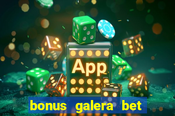 bonus galera bet como funciona