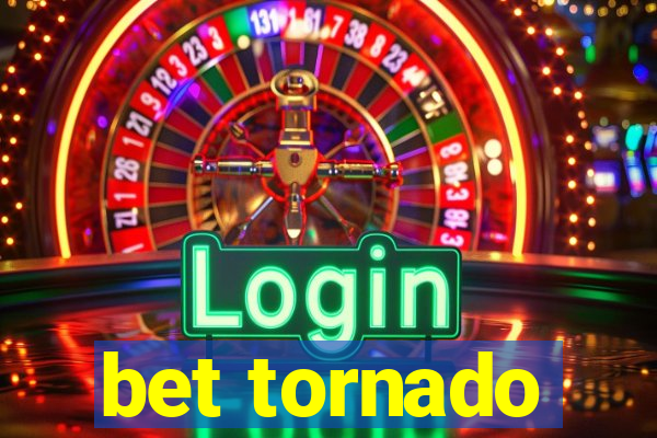 bet tornado